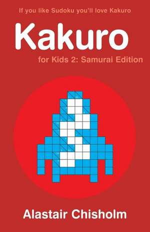 Kakuro for Kids 2 de Alastair Chisholm