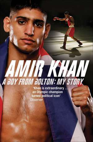 Amir Khan: A Boy From Bolton: My Story de Amir Khan