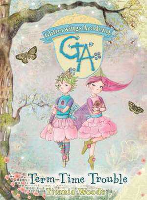 GLITTERWINGS ACADEMY 6: Term-Time Trouble de Titania Woods