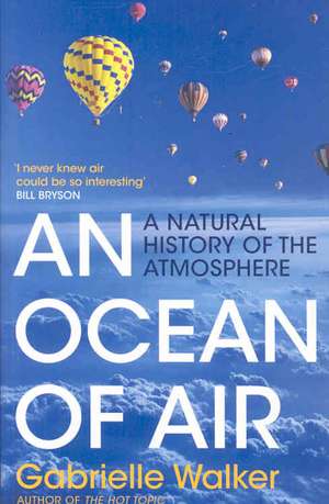 An Ocean of Air: A Natural History of the Atmosphere de Gabrielle Walker