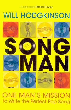 Song Man: One Man's Mission to Write the Perfect Pop Song de Will Hodgkinson