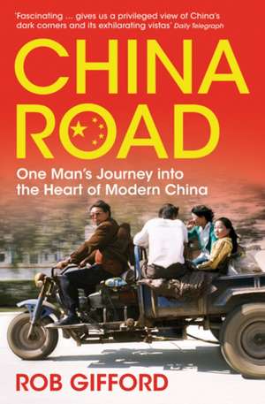 China Road: One Man's Journey into the Heart of Modern China de Rob Gifford