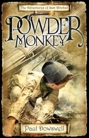 Powder Monkey: The Adventures of Sam Witchall de Paul Dowswell