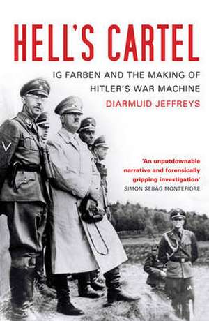 Hell's Cartel: IG Farben and the Making of Hitler's War Machine de Diarmuid Jeffreys