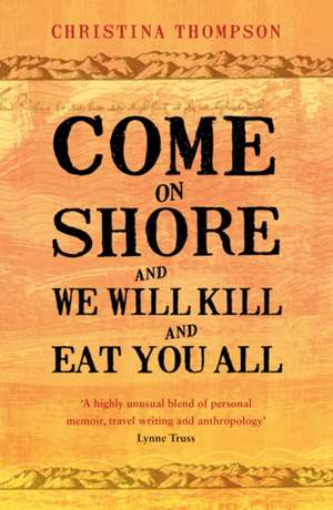 Come on Shore and We Will Kill and Eat You All de Christina Thompson