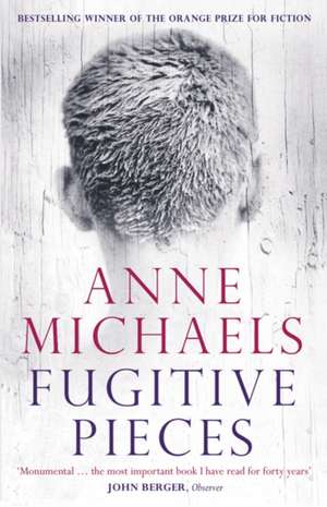 Fugitive Pieces: Winner of the Orange Prize for Fiction de Anne Michaels