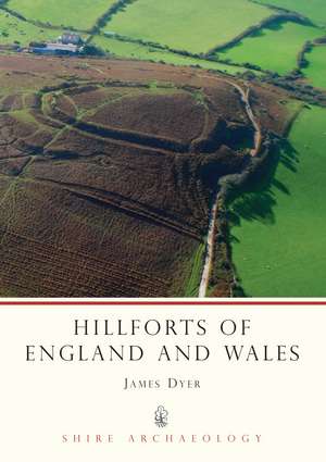 Hillforts of England and Wales de James Dyer