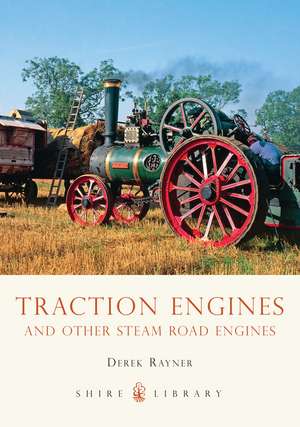 Traction Engines: and other steam road engines de Derek A. Rayner