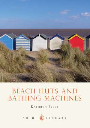 Beach Huts and Bathing Machines de Kathryn Ferry