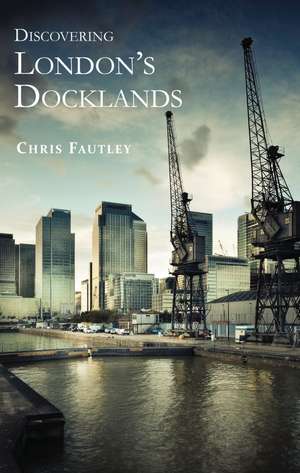 Discovering London’s Docklands de Christopher Fautley