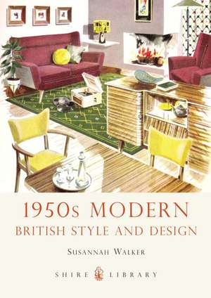 1950s Modern: British Style and Design de Susannah Walker