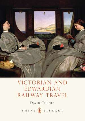 Victorian and Edwardian Railway Travel de David Turner