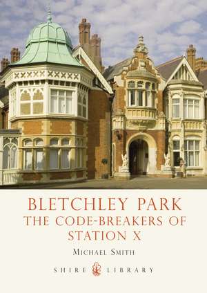 Bletchley Park: The Code-breakers of Station X de Michael Smith