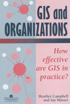 GIS In Organizations: How Effective Are GIS In Practice? de Heather Campbell