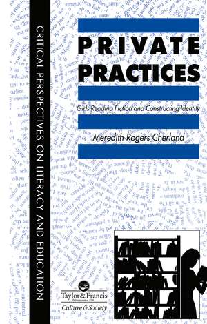 Private Practices: Girls Reading Fiction And Constructing Identity de Saskatchewan Meredith Cherland University of Regina