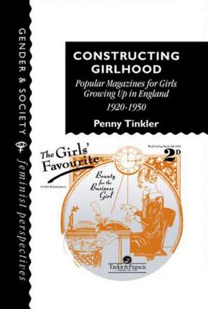 Constructing Girlhood: Popular Magazines For Girls Growing Up In England, 1920-1950 de Penny Tinkler