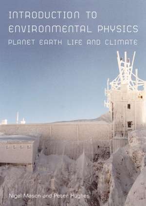 Introduction to Environmental Physics: Planet Earth, Life and Climate de Peter Hughes