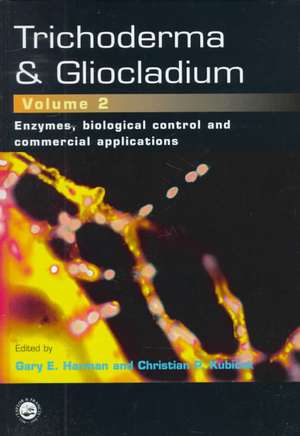 Trichoderma And Gliocladium, Volume 2: Enzymes, Biological Control and commercial applications de Gary E. Harman