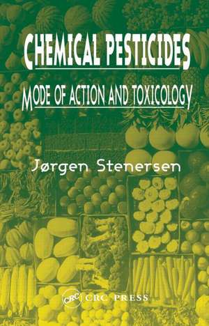 Chemical Pesticides Mode of Action and Toxicology de Jørgen Stenersen