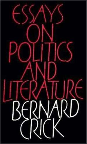 Essays on Politics and Literature de Bernard Crick