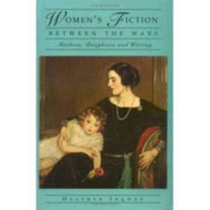 Women's Fiction Between the Wars: Mothers, Daughters and Writing de Heather Ingman