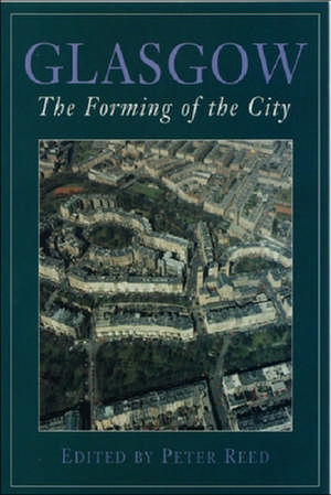 Glasgow: The Forming of the City de Peter Reed