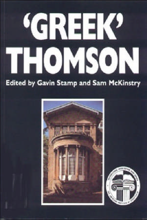 'Greek' Thomson: Neo-Classical Architectural Theory, Buildings & Interiors de Gavin Stamp