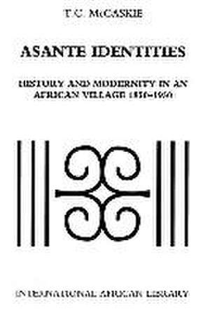 Asante Identities: History and Modernity in an African Village, 1850-1950 de T. C. McCaskie