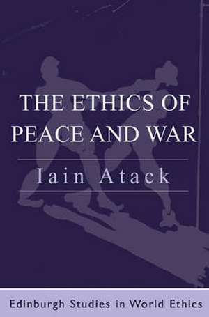 The Ethics of Peace and War de Iain Atack