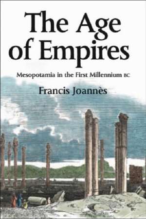 The Age of Empires: Mesopotamia in the First Millennium BC de Francis Joannes