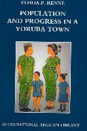 Population and Progress in a Yoruba Town de Elisha P. Renne