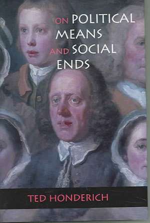 On Political Means and Social Ends: A Guide and Glossary de Prof. Ted Honderich