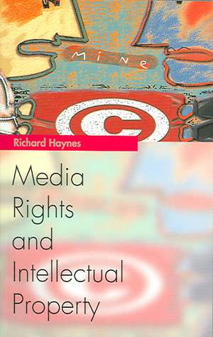 Media Rights and Intellectual Property de Richard Haynes