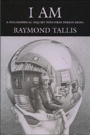 I Am: A Philosophical Inquiry Into First-Person Being de Raymond Tallis