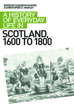 A History of Everyday Life in Scotland, 1600 to 1800 de Elizabeth A Foyster