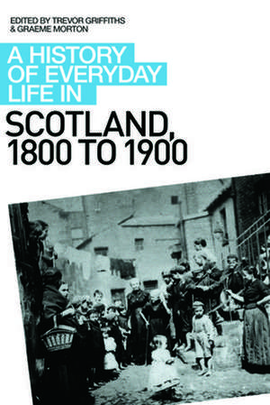 A History of Everyday Life in Scotland: 1800 to 1900 de Graeme Morton