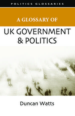 A Glossary of UK Government and Politics de Duncan Watts