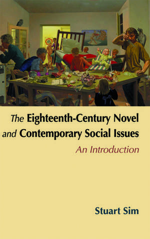 The Eighteenth-Century Novel and Contemporary Social Issues de Professor Stuart Sim