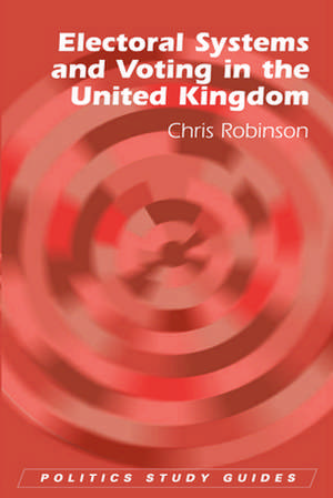 Electoral Systems and Voting in United Kingdom: Tomorrow May Be Too Late de Chris Robinson