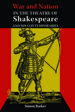 War and Nation in the Theatre of Shakespeare and His Contemporaries de Simon Barker