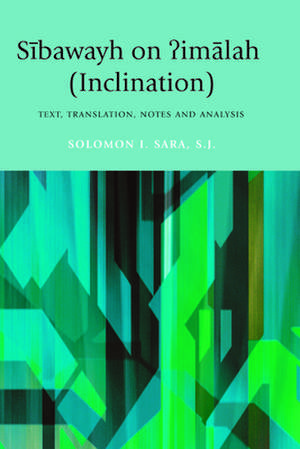 Sibawayh on (Inclination): Text, Translation, Notes and Analysis de Soloman I. Sara