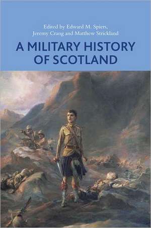 A Military History of Scotland de Edward M Spiers