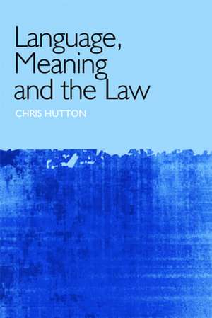 Language, Meaning and the Law de Chris Hutton