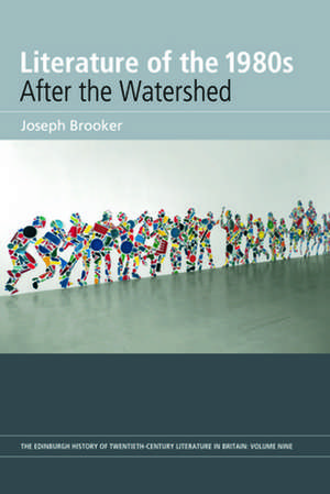 Literature of the 1980s: After the Watershed de London Birkbeck College, University of London Birkbeck College, London Birkbeck College, London Birkbeck College, University of London Birkbeck College, London Birkbeck College, London Birkbeck College, London Birkbeck College, London) Brooker, Joseph (Birkbeck College