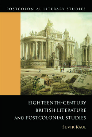 Eighteenth-Century British Literature and Postcolonial Studies: Heroes and Villains de Suvir Kaul