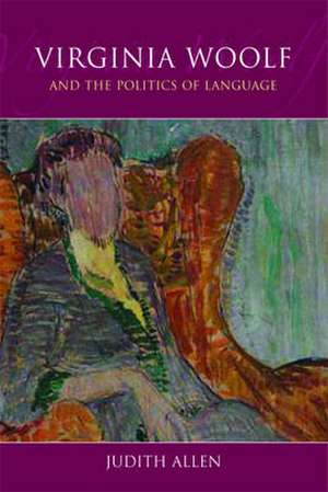 Virginia Woolf and the Politics of Language de Judith Allen