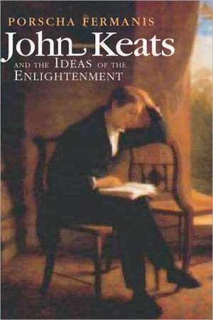 John Keats and the Ideas of the Enlightenment de Porscha Fermanis