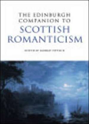 The Edinburgh Companion to Scottish Romanticism de Professor Murray Pittock