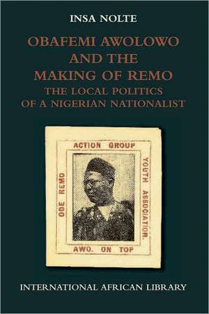 Obafemi Awolowo and the Making of Remo de INSA NOLTE