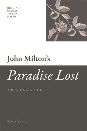 John Milton's Paradise Lost: A Reading Guide de Noam Reisner